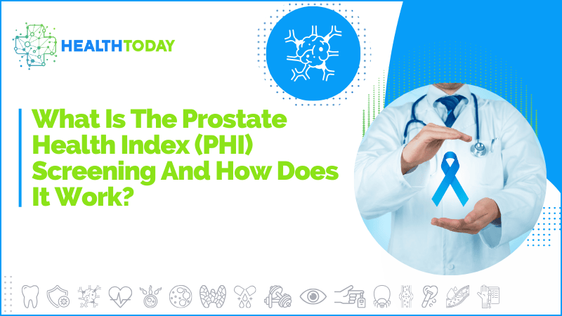 What Is The Prostate Health Index (PHI) Screening And How Does It Work?