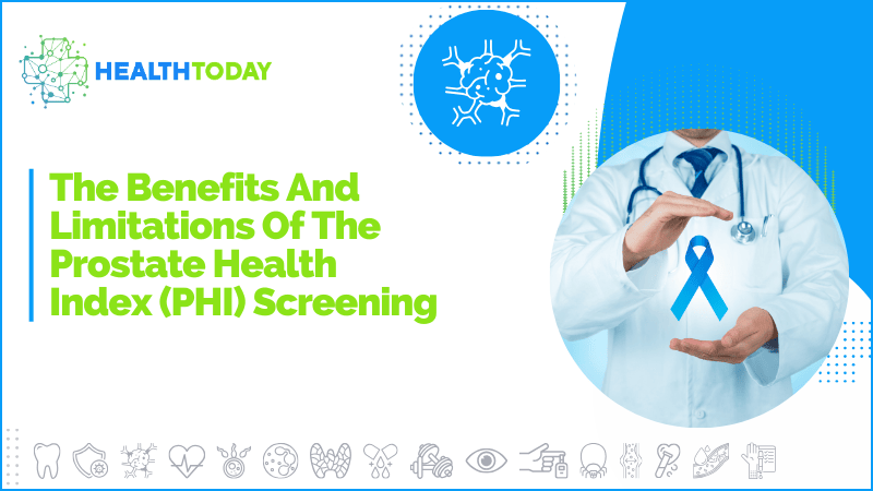 The Benefits And Limitations Of The Prostate Health Index (PHI) Screening