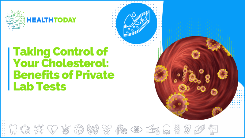 Taking Control of Your Cholesterol: Benefits of Private Lab Tests