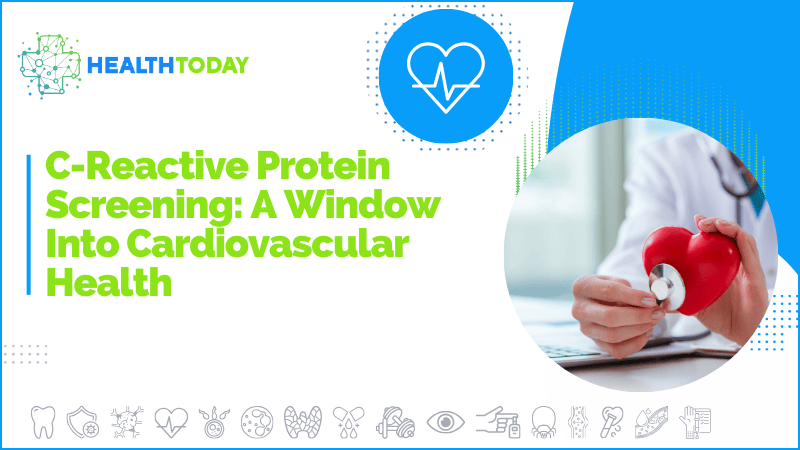 C-Reactive Protein Screening: A Window Into Cardiovascular Health