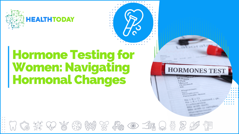 Hormone Testing for Women: Navigating Hormonal Changes