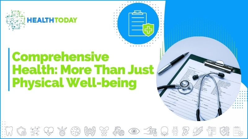 Comprehensive Health: More Than Just Physical Well-being - Copy