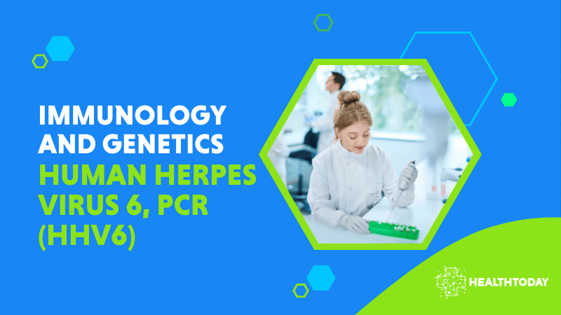 Human Herpes Virus 6, PCR (HHV6)