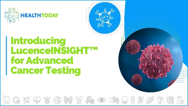 Introducing LucenceINSIGHT™ for Advanced Cancer Testing