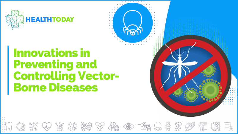 Innovations in Preventing and Controlling Vector-Borne Diseases