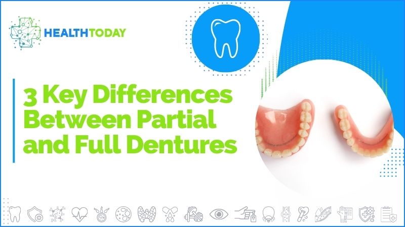 3 Key Differences Between Partial and Full Dentures