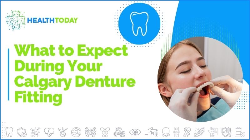 What to Expect During Your Calgary Denture Fitting