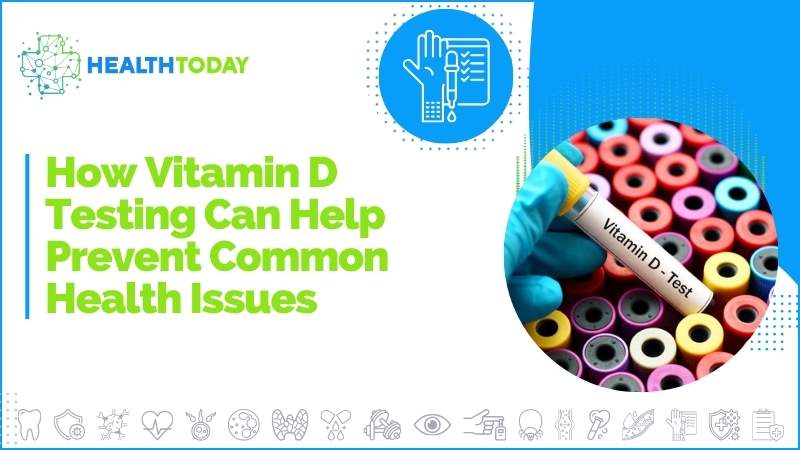 How Vitamin D Testing Can Help Prevent Common Health Issues