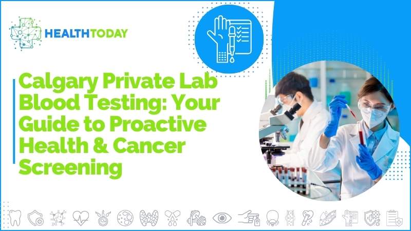 Calgary Private Lab Blood Testing: Your Guide to Proactive Health & Cancer Screening 